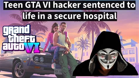 Teen GTA VI hacker sentenced to life in a secure。